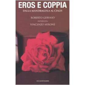 Eros e coppia. Dalla mandragola al Cialis. Roberto Gervaso intervista Vincenzo Mirone