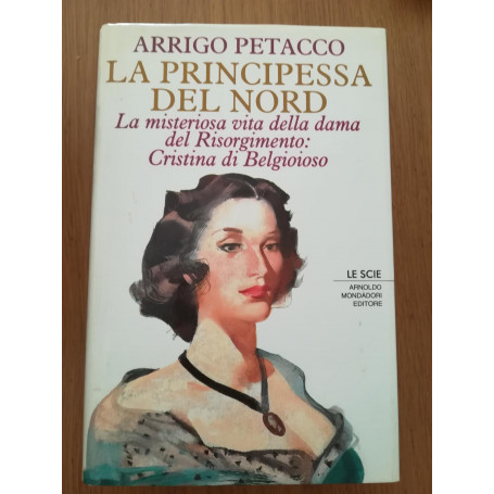 La principessa del Nord. La misteriosa vita della dama del Risorgimento: Cristina di Belgioioso
