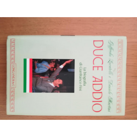 Duce addio. La biografia di Gianfranco Fini
