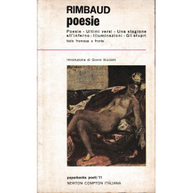 POSIE. Poesie. Ultimi versi. Una stagione all'inferno. Illuminazioni. Gli stupri. Testo francese a fronte.