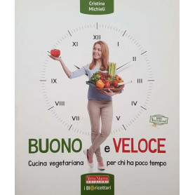 Buono e veloce. Cucina vegetariana per chi ha poco tempo