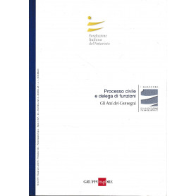 Processo civile e delega funzioni. Gli atti dei convegni. Anno XVIII - Suppl. al n. 2/2015.