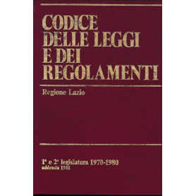 Codice delle leggi e dei regolamenti. Regione Lazio. 1^ e 2^ legislatura 1970-1980