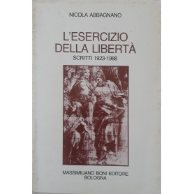 L'esercizio della libertà . Scritti 1923-1988