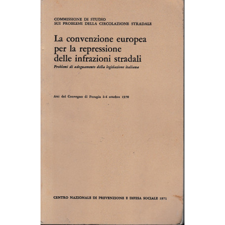La convenzione europea per la repressione delle infrazioni stradali. Atti del Convegno di Perugia 2-4 Ottobre 1970