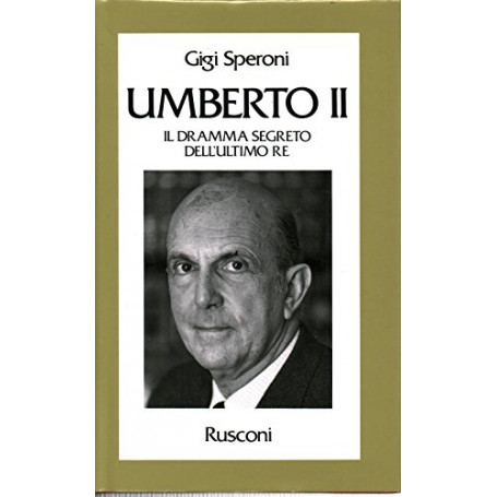 Umberto II. Il dramma segreto dell'ultimo re
