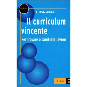 Il curriculum vincente. Per trovare o cambiare lavoro