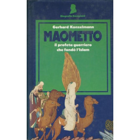 Maometto. Il profeta guerriero che fondò l'islam