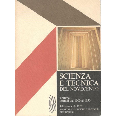Scienza e tecnica del Novecento. Volume I:  Annali dal 1900 al 1950