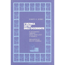 L'ultima città  dell'Occidente. Il fenomeno urbano negli Stati Uniti d'America