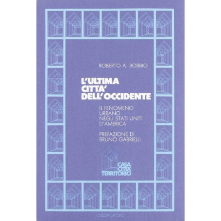 L'ultima città  dell'Occidente. Il fenomeno urbano negli Stati Uniti d'America