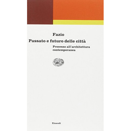 Passato e futuro delle città . Processo all'architettura contemporanea