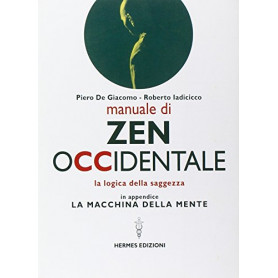 Manuale di Zen Occidentale. La logica della saggezza. In appendice: La macchina della mente
