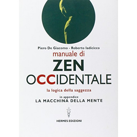Manuale di Zen Occidentale. La logica della saggezza. In appendice: La macchina della mente
