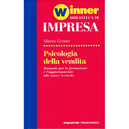 La psicologia della vendita. Manuale per la formazione e l'aggiornamento alle nuove tecniche