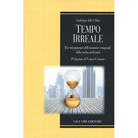 Tempo irreale. Il restringimento dell'orizzonte temporale della tarda modernità
