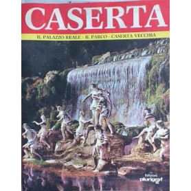 Caserta. Il Palazzo Reale - Il Parco - Caserta Vecchia
