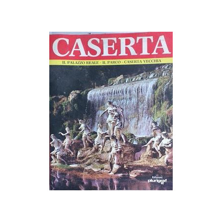 Caserta. Il Palazzo Reale - Il Parco - Caserta Vecchia