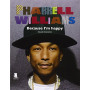 Pharrell Williams. Because I'm happy.