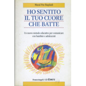 Ho sentito il tuo cuore che batte. Un nuovo metodo educativo per comunicare con bambini e adolescenti