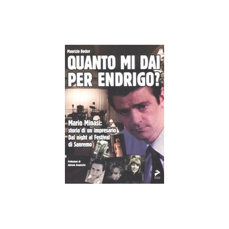 Quanto mi dai per Endrigo? Mario Minasi: storia di un impresario. Dal night al festival di Sanremo
