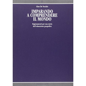 Imparando a comprendere il mondo. Ragionamenti per una storia dell'educazione geografica