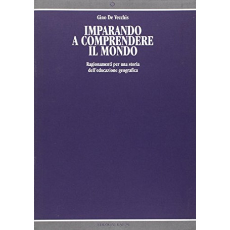 Imparando a comprendere il mondo. Ragionamenti per una storia dell'educazione geografica