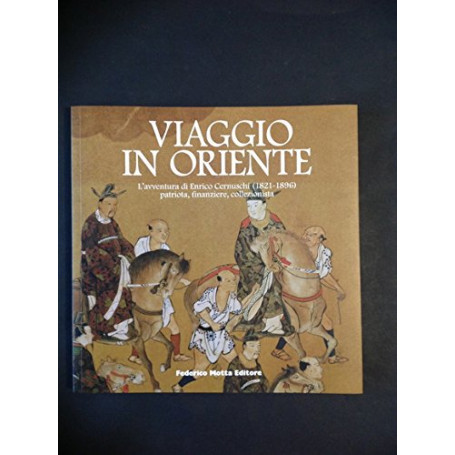 Viaggio in Oriente. L'avventura di Enrico Cernuschi patriota