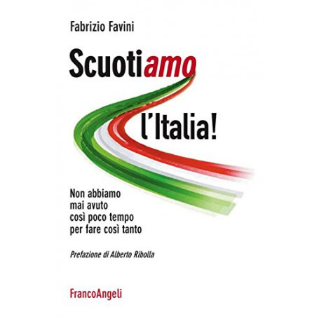 Scuotiamo l'Italia. Non abbiamo mai avuto cosà¬ poco tempo per fare cosà¬ tanto