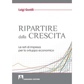 Ripartire dalla crescita. Le reti d'impresa per lo sviluppo economico