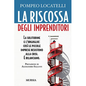 La riscossa degli imprenditori: La solitudine e l'orgoglio: cosà¬ le piccole imprese resistono alla crisi. E rilanciano