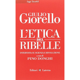 L'etica del ribelle. Intervista su scienza e rivoluzione