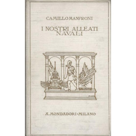 I NOSTRI ALLEATI NAVALI. Ricordi della guerra adriatica 1915-1918
