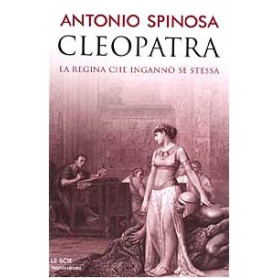 Cleopatra. La regina che ingannò se stessa