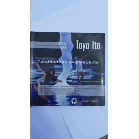 Toyo Ito. Antologia di testi su l'architettura evanescente