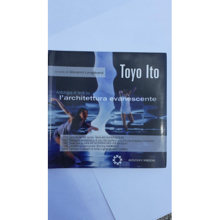 Toyo Ito. Antologia di testi su l'architettura evanescente