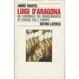 LUIGI D'ARAGONA. UN CARDINALE DEL RINASCIMENTO IN VIAGGIO PER L'EUROPA