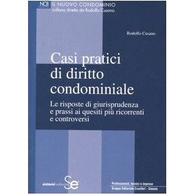 Casi pratici di diritto condominiale. Le risposte di giurisprudenza e prassi ai quesiti pià¹ ricorrenti e controversi