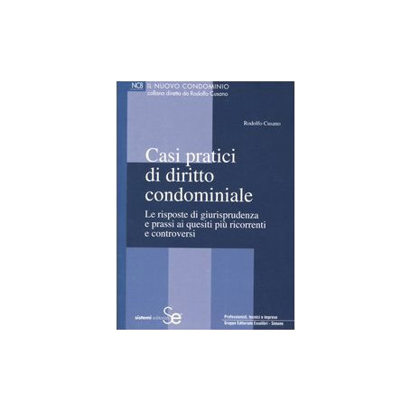 Casi pratici di diritto condominiale. Le risposte di giurisprudenza e prassi ai quesiti pià¹ ricorrenti e controversi