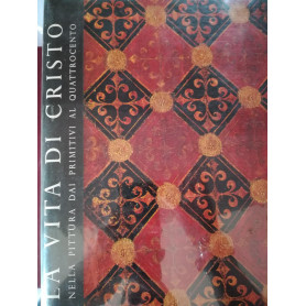 La vita di Cristo nella pittura dai primitivi al quattrocento