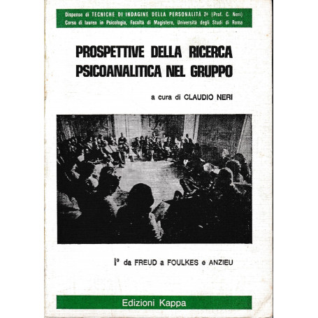 Prospettive della ricerca psicoanalitica nel gruppo. I° da Freud a Foulkes a Anzieu