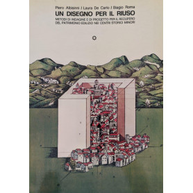 Un disegno per il riuso. Metodi di indagine e di progetto per il recupero del patrimonio edilizio nei centri storici minori