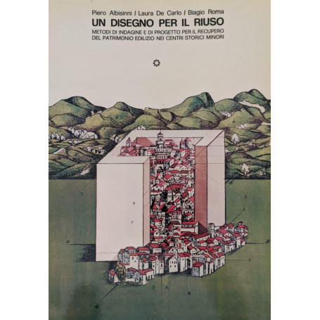 Un disegno per il riuso. Metodi di indagine e di progetto per il recupero del patrimonio edilizio nei centri storici minori