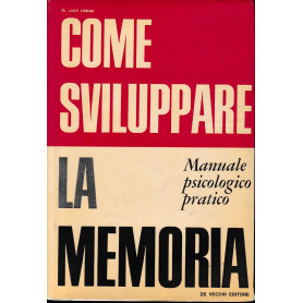 Come sviluppare la memoria. Manuale psicologico pratico