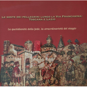 Le soste dei pellegrini lungo la Via Francigena: Toscana e Lazio