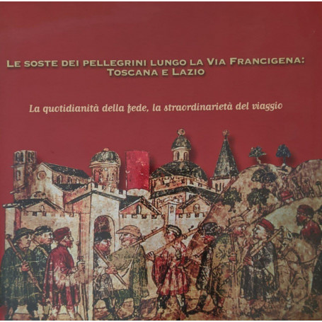 Le soste dei pellegrini lungo la Via Francigena: Toscana e Lazio