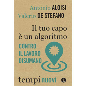 Il tuo capo è un algoritmo. Contro il lavoro disumano