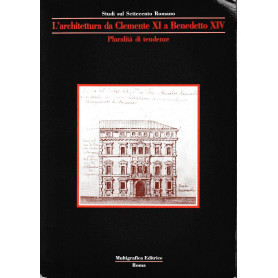 L' architettura da Clemente XI a Benedetto XIV. Pluralità  di tendenze