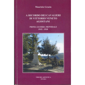 A ricordo dei cavalieri di Vittorio Veneto Agostani. Prima guerra mondiale (1915-1918)