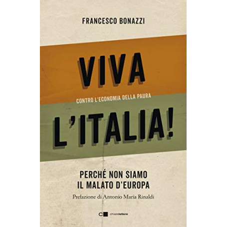 Viva l'Italia! Contro l'economia della paura. Perché non siamo il malato d'Europa